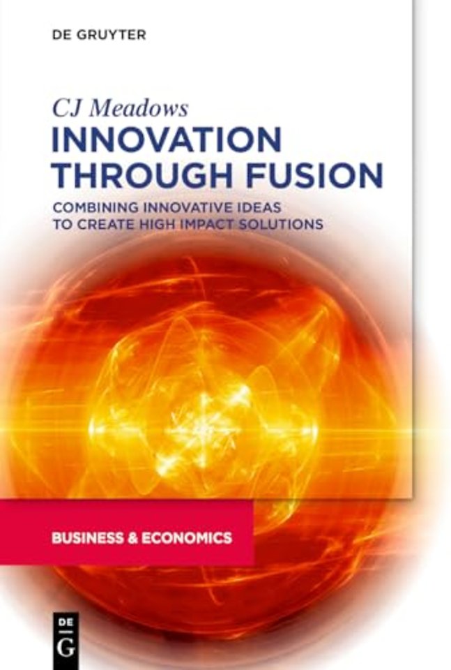 Innovation through Fusion – Combining Innovative Ideas to Create High Impact Solutions