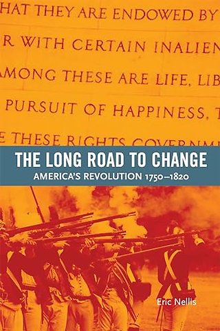The Long Road to Change – America`s Revolution, 1750–1820