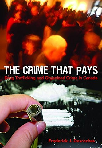 The Crime That Pays – Drug Trafficking and Organized Crime in Canada