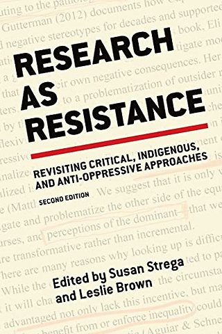 Research As Resistance – Revisiting Critical, Indigenous, and Anti–Oppressive Approaches