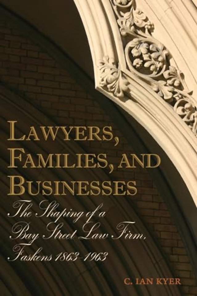 Lawyers, Families, and Businesses – The Shaping of a Bay Street Law Firm, Faskens 1863–1963