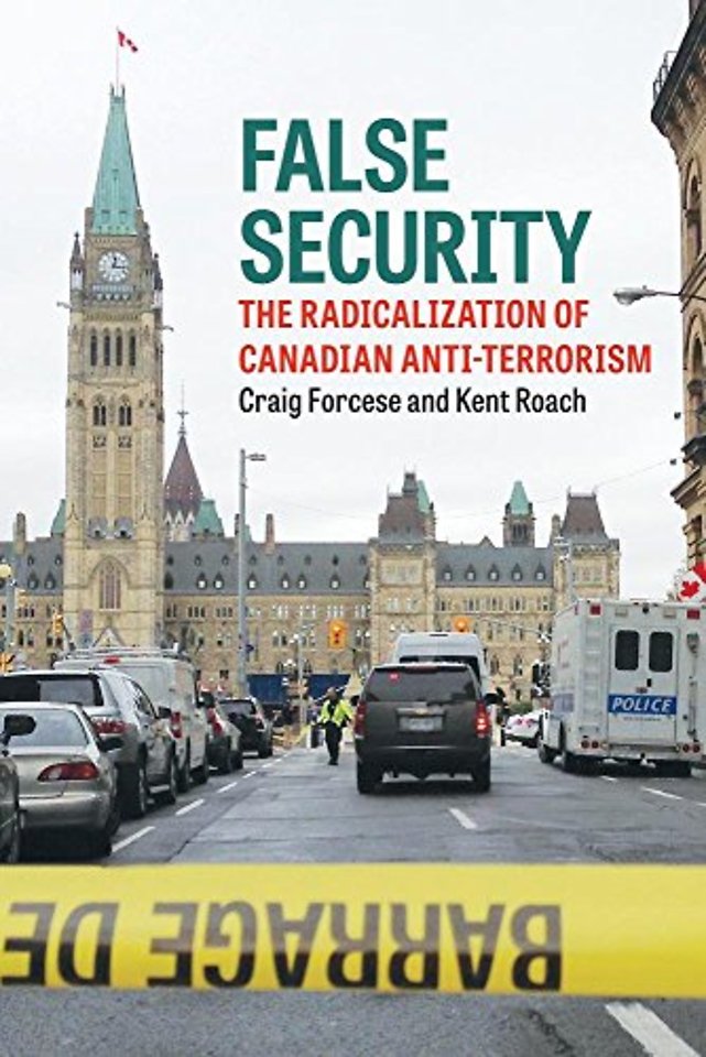 False Security – The Radicalization of Canadian Anti–Terrorism