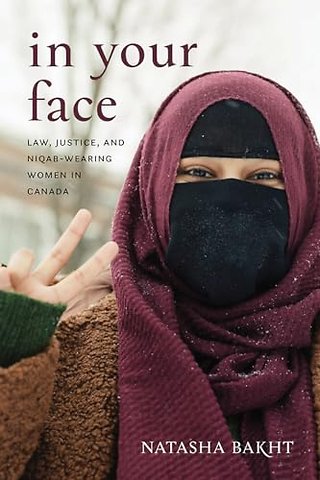 In Your Face – Law, Justice, and Niqab–Wearing Women in Canada