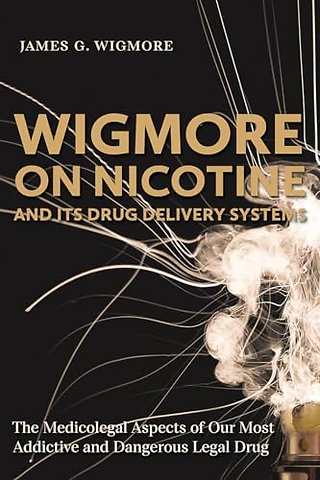 Wigmore on Nicotine and its Drug Delivery System – The Medicolegal Aspects of Our Most Addictive and Dangerous Legal Drug