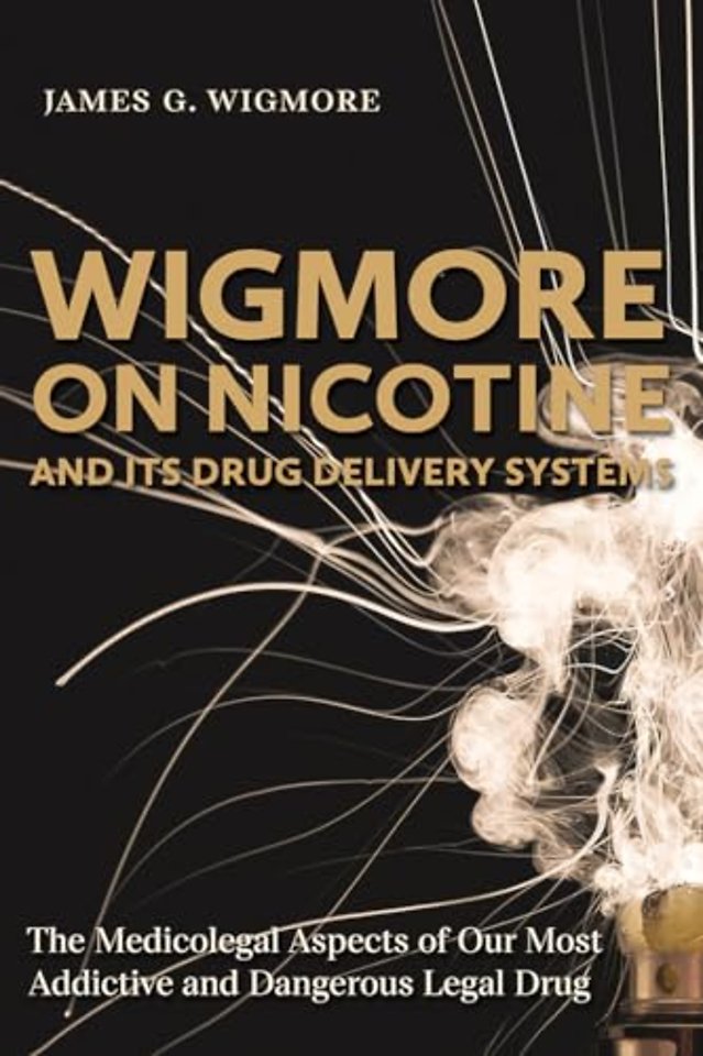Wigmore on Nicotine and its Drug Delivery System – The Medicolegal Aspects of Our Most Addictive and Dangerous Legal Drug
