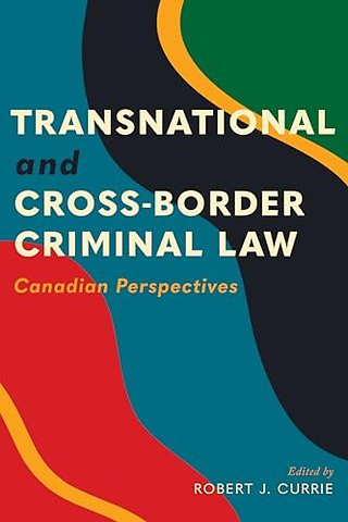 Transnational and Cross–Border Criminal Law – Canadian Perspectives