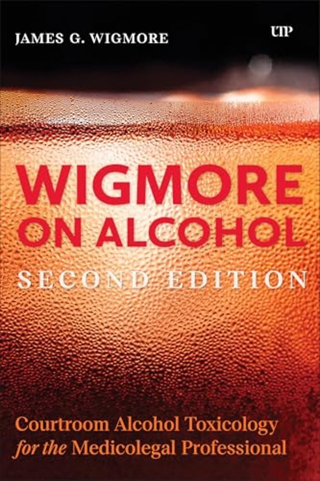Wigmore on Alcohol – Courtroom Alcohol Toxicology for the Medicolegal Professional, Second Edition