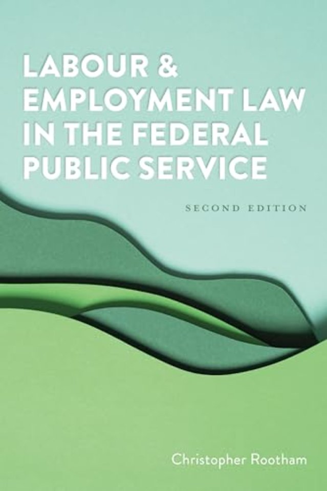 Labour and Employment Law in the Federal Public Service, Second Edition