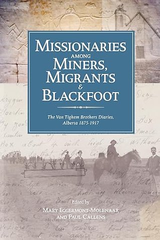 Missionaries Among Miners, Migrants, and Blackfo – The Vantighem Brothers Diaries, Alberta 1875–1917