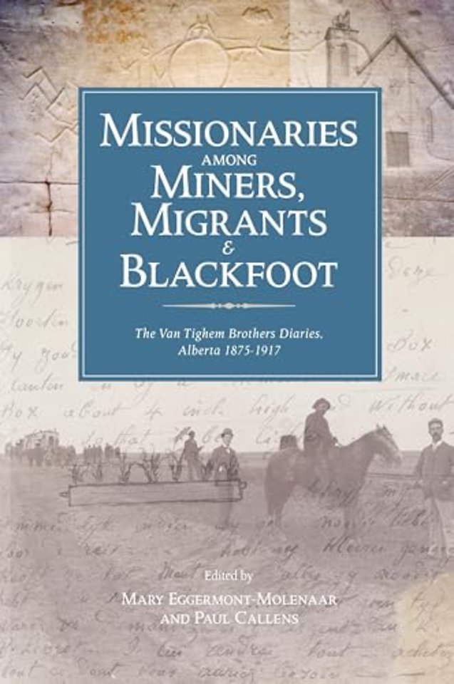 Missionaries Among Miners, Migrants, and Blackfo – The Vantighem Brothers Diaries, Alberta 1875–1917