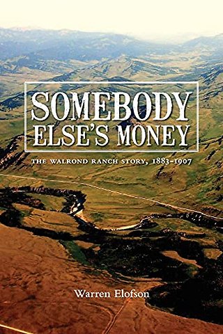 Somebody Else`s Money – The Walrond Ranch Story, 1883–1907