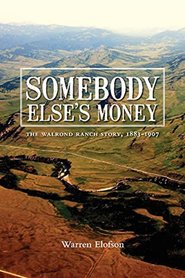 Somebody Else`s Money – The Walrond Ranch Story, 1883–1907