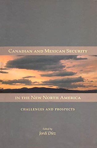 Canadian and Mexican Security in the New North A – Challenges and Prospects