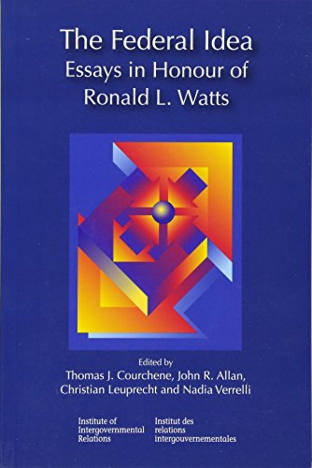 The Federal Idea – Essays in Honour of Ronald L. Watts