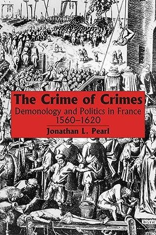 The Crime of Crimes – Demonology and Politics in France, 1560–1620