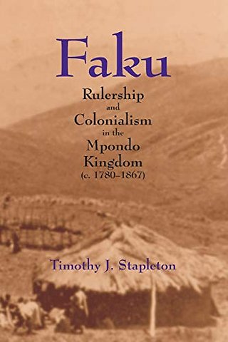 Faku – Rulership and Colonialism in the Mpondo Kingdom (c. 1780–1867)