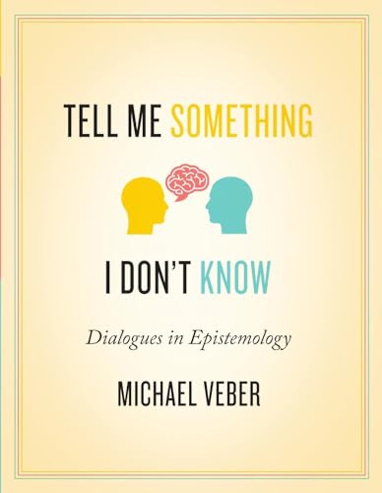 Tell Me Something I Don't Know: Dialogues in Epistemology