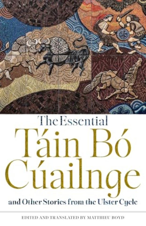 The Essential Tain Bo Cuailnge and Other Stories from the Ulster Cycle