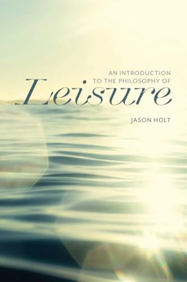An Introduction to the Philosophy of Leisure