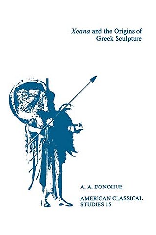 Xoana and the Origins Of Greek Sculpture