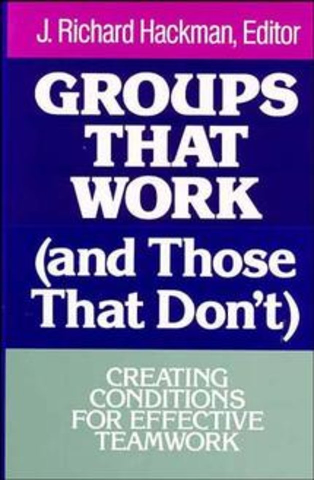 Groups that Work (and Those that Don′t) – Creating Conditions for Effective Teamwork