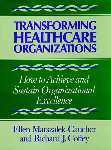Transforming Healthcare Organizaitons – How to Achieve & Sustain Orgnizational Excellence