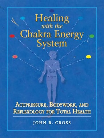 Healing with the Chakra Energy System