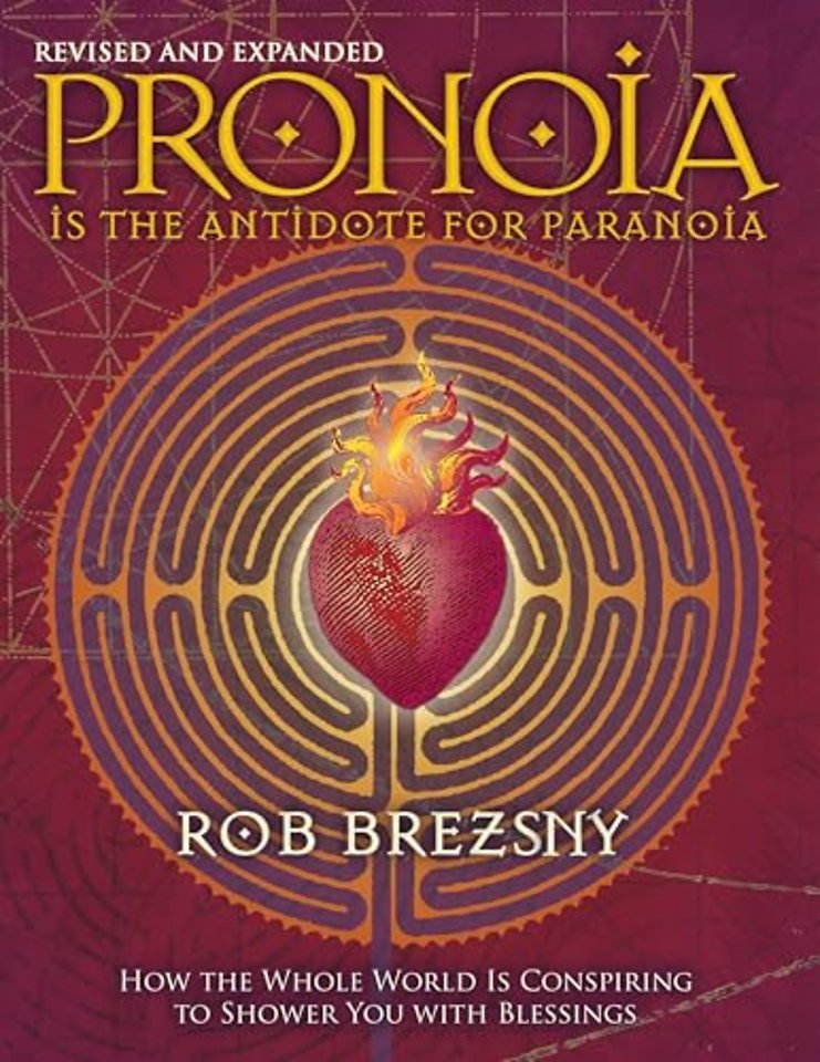 Pronoia Is the Antidote for Paranoia, Revised and Expanded