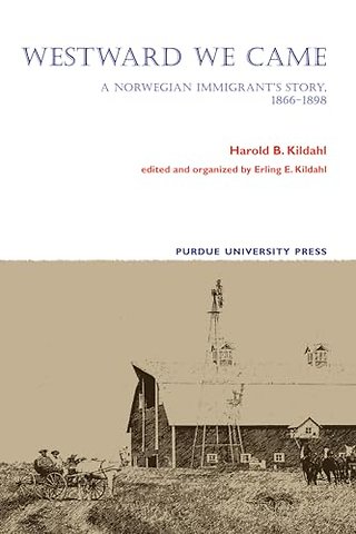 Westward We Came – A Norwegian Immigrant`s Story, 1866–1898