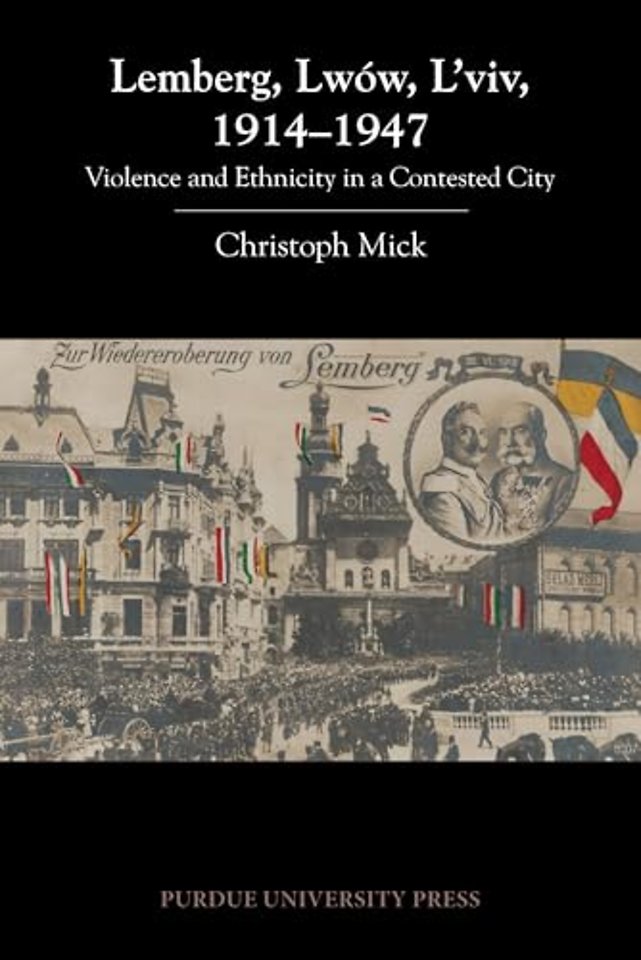 Lemberg, Lwów, L`viv, 1914–1947 – Violence and Ethnicity in a Contested City