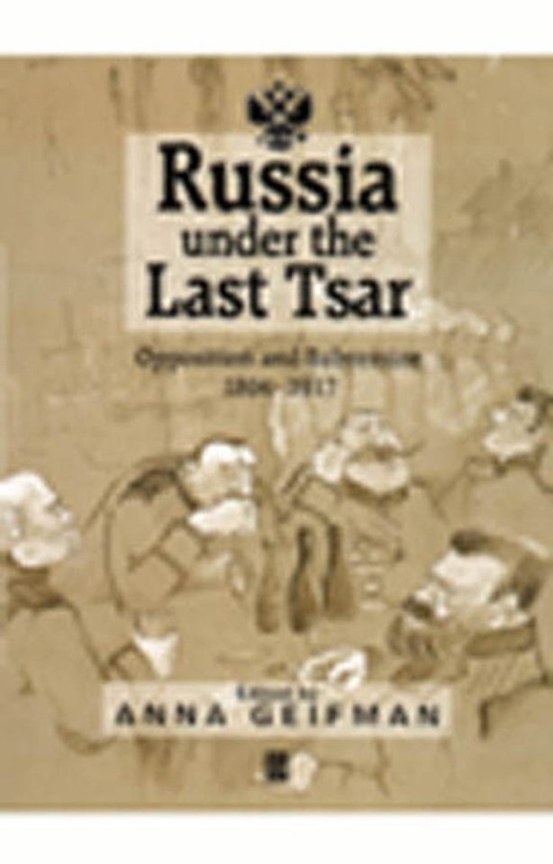 Russia Under the Last Tsar: Opposition and Subvers ion 1894–1917