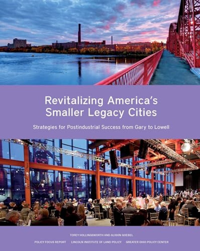 Revitalizing America's Smaller Legacy Cities – Strategies for Postindustrial Success from Gary to Lowell