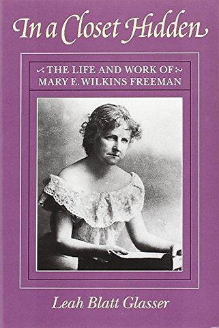 In a Hidden Closet – The Life and Work of Mary E. Wilkins Freeman