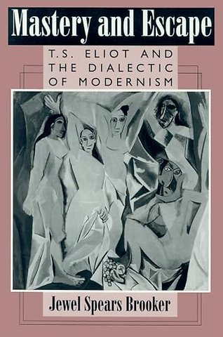 Mastery and Escape – T.S.Eliot and the Dialect of Modernism