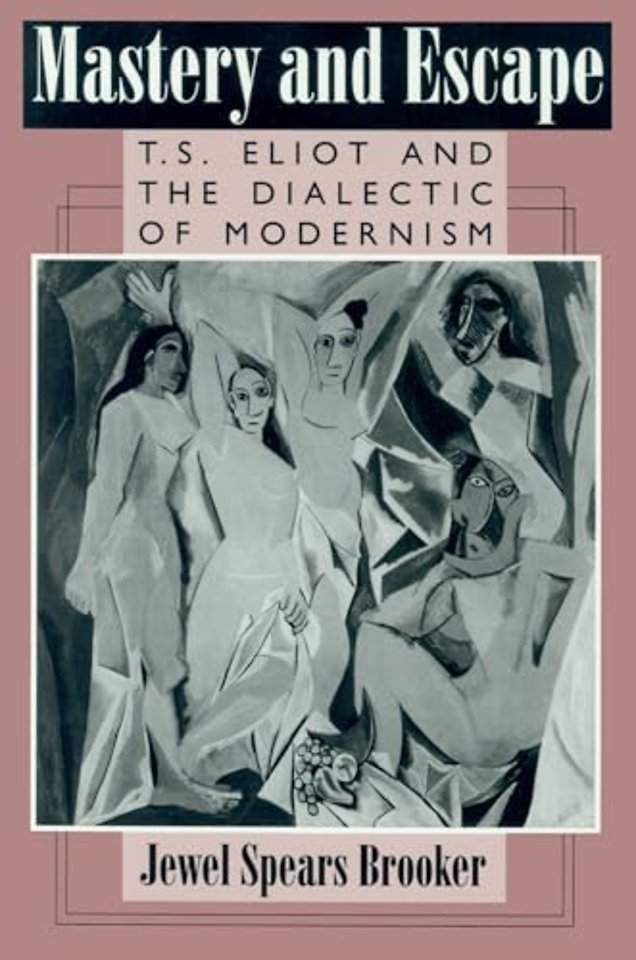 Mastery and Escape – T.S.Eliot and the Dialect of Modernism
