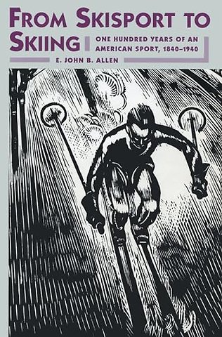From Skisport to Skiing – One Hundred Years of an American Sport, 1840–1940