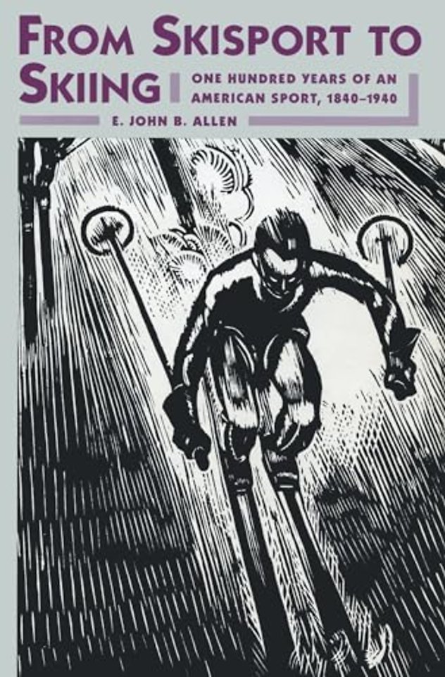 From Skisport to Skiing – One Hundred Years of an American Sport, 1840–1940
