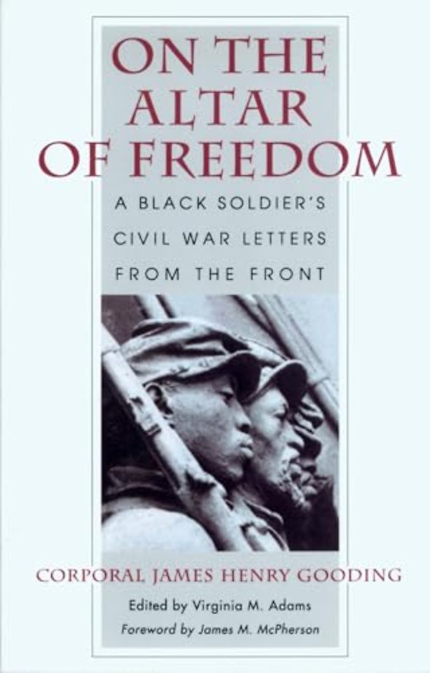 On the Altar of Freedom – A Black Soldier`s Civil War Letters from the Front