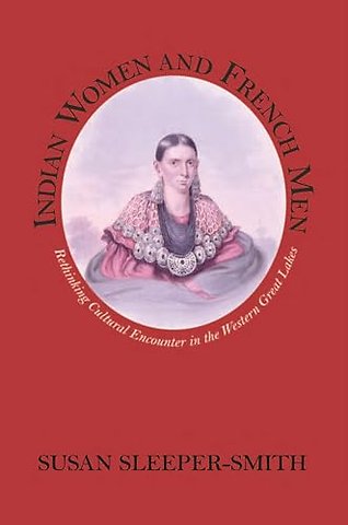 Indian Women and French Men – Rethinking Cultural Encounter in the Western Great Lakes