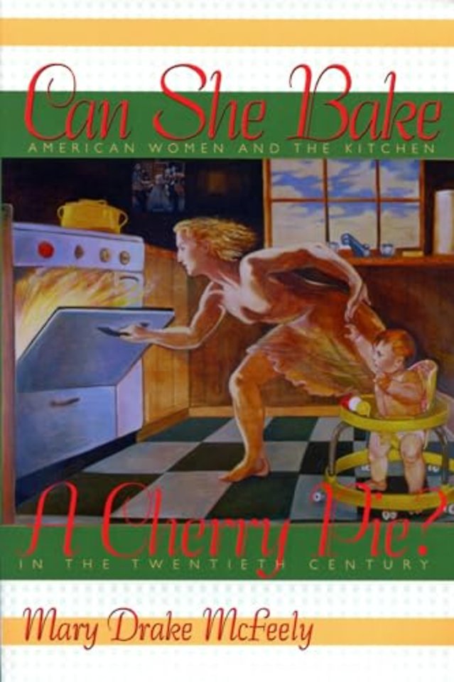 Can She Bake a Cherry Pie? – American Women and the Kitchen in the Twentieth Century