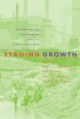 Staging Growth – Modernization, Development and the Global Cold War