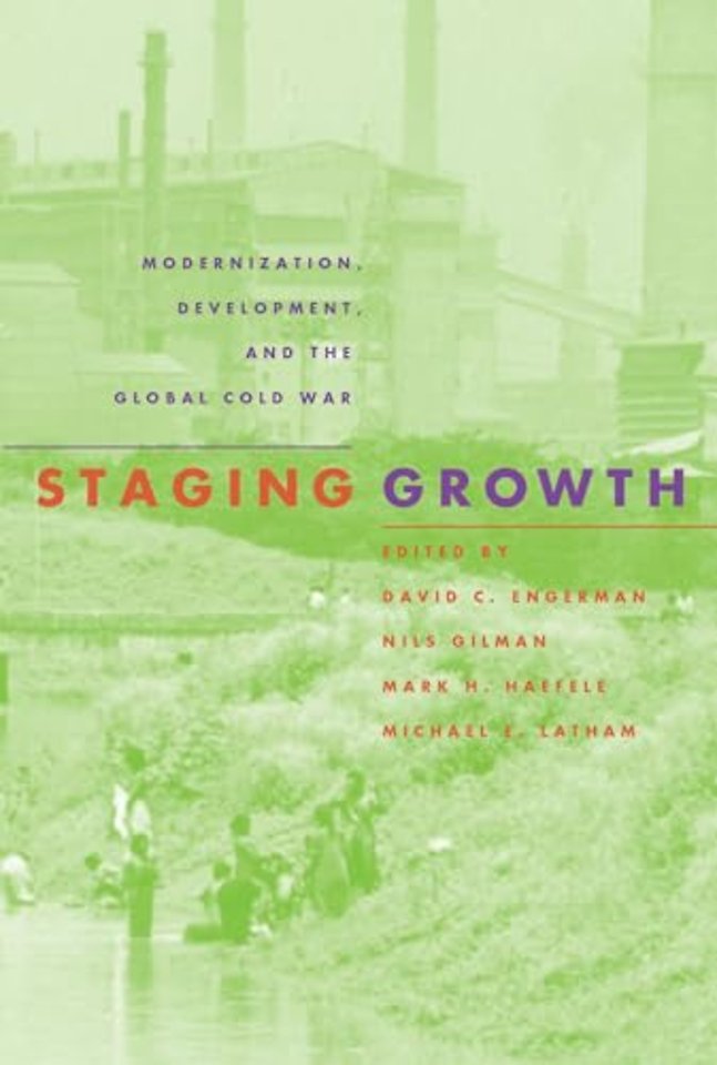 Staging Growth – Modernization, Development and the Global Cold War