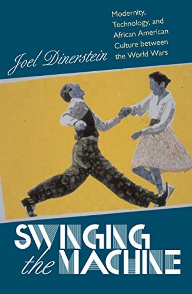 Swinging the Machine – Modernity, Technology and African American Culture Between the World Wars