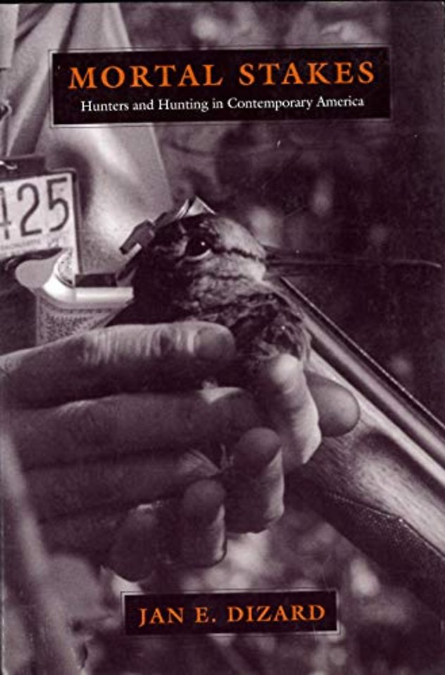 Mortal Stakes – Hunters and Hunting in Contemporary America