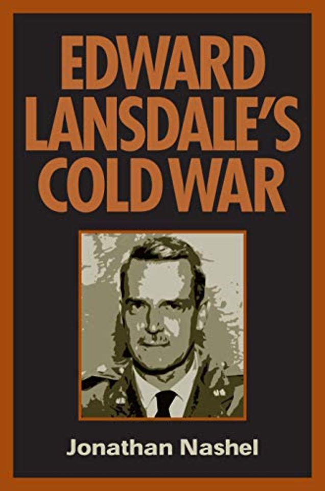 Edward Lansdale`s Cold War