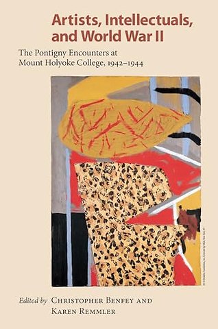 Artists, Intellectuals and World War II – The Pontigny Encounters at Mount Holyoke College, 1942–1944