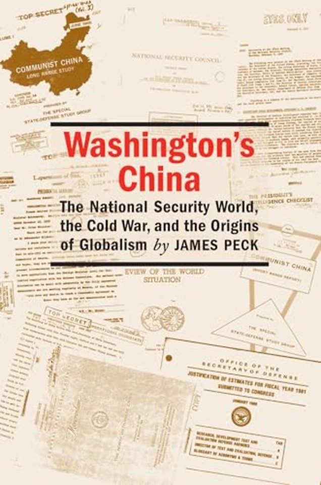 Washington`s China – The National Security World, the Cold War, and the Origins of Globalism