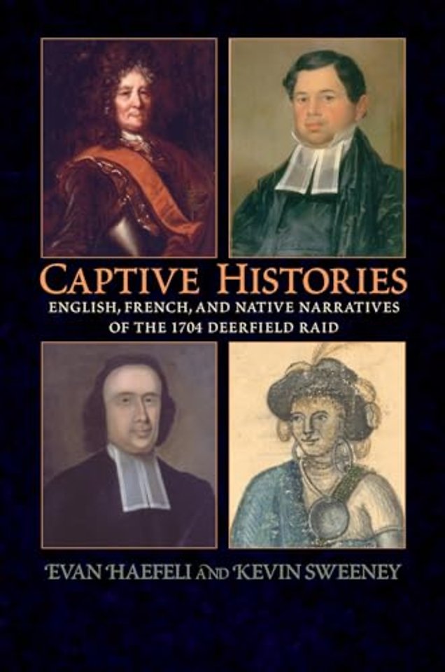 Captive Histories – English, French and Native Narratives of the 1704 Deerfield Raid