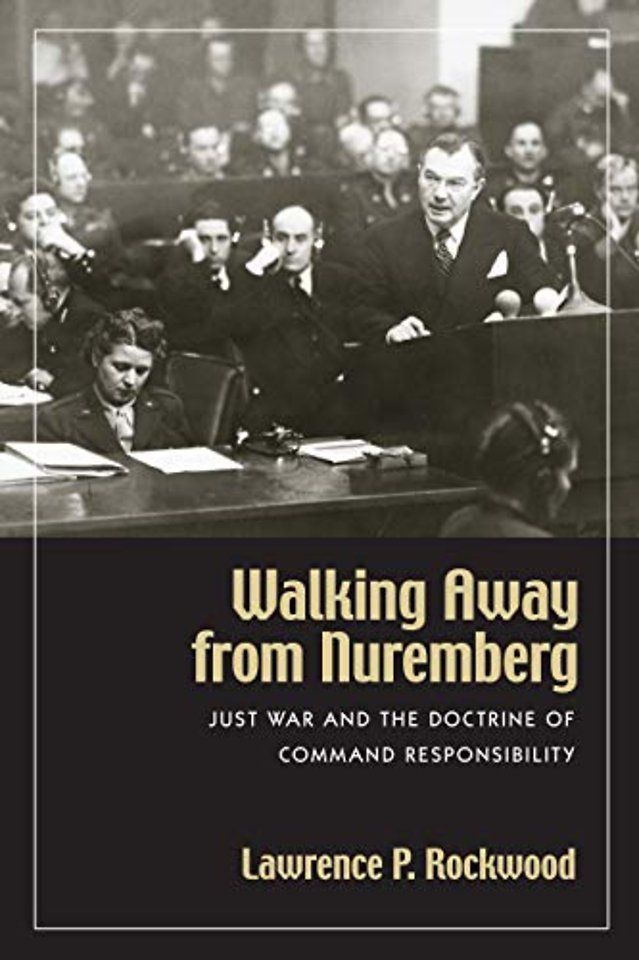 Walking Away from Nuremberg – Just War and the Doctrine of Command Responsibility