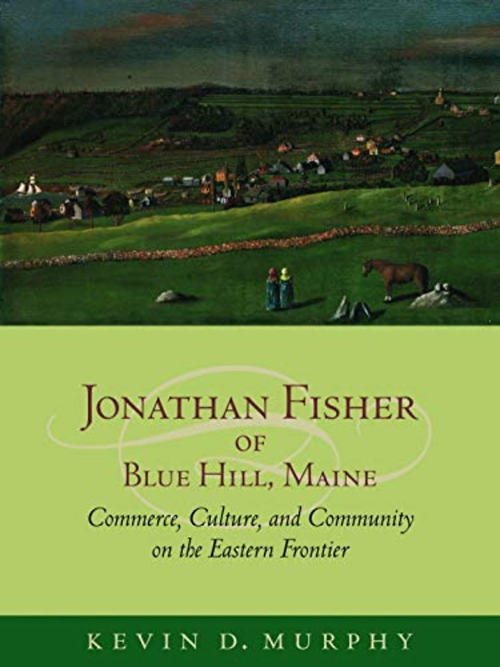 Jonathan Fisher of Blue Hill, Maine – Commerce, Culture, and Community on the Eastern Frontier